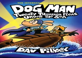 PDF DOWNLOAD Dog Man: Twenty Thousand Fleas Under the Sea: A Graphic Novel (Dog