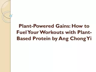 Plant-Powered Gains How to Fuel Your Workouts with Plant-Based Protein by Ang Chong Yi