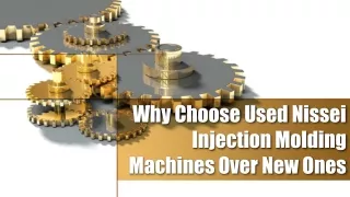 Why Choose Used Nissei Injection Molding Machines Over New Ones