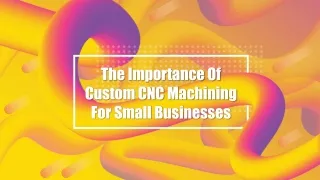 The Importance Of Custom CNC Machining For Small Businesses