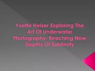 Yvette Heiser Exploring The Art Of Underwater Photography Reaching New Depths Of Sublimity