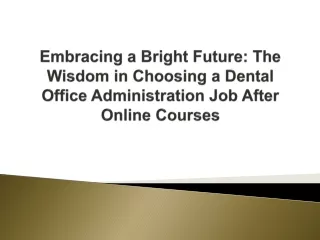 Embracing a Bright Future The Wisdom in Choosing a Dental Office Administration Job After Online Courses