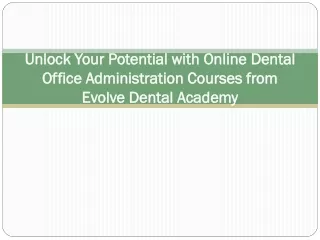 Unlock Your Potential with Online Dental Office Administration Courses from Evolve Dental Academy