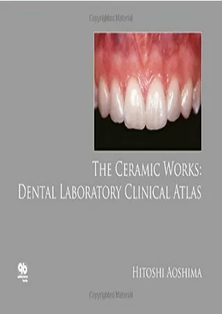 [PDF READ ONLINE] The Ceramic Works: Dental Laboratory Clinical Atlas android