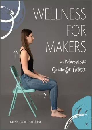 Full DOWNLOAD Wellness for Makers: A Movement Guide for Artists