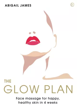 Read ebook [PDF] The Glow Plan: Face Massage for Happy, Healthy Skin in 4 Weeks