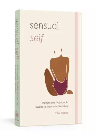 Full DOWNLOAD Sensual Self: Prompts and Practices for Getting in Touch with Your Body: A