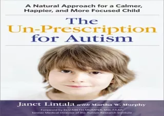 EPUB DOWNLOAD The Un-Prescription for Autism: A Natural Approach for a Calmer, H