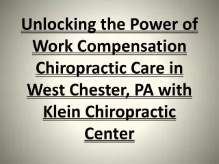 Unlocking the Power of Work Compensation Chiropractic Care in West Chester, PA