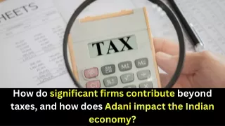 How do significant firms contribute beyond taxes, and how does Adani impact the Indian economy