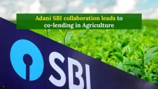 Adani SBI Collaboration leads to Co-lending in Agriculture