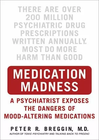 [PDF] DOWNLOAD Medication Madness: A Psychiatrist Exposes the Dangers of Mood-Altering