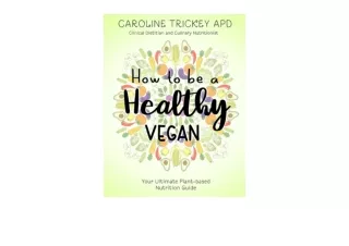 Kindle online PDF How to be a healthy vegan Your ultimate plant based nutrition