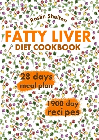 [PDF READ ONLINE] Fatty Liver Diet Cookbook: Improve Your Health and Discover 19