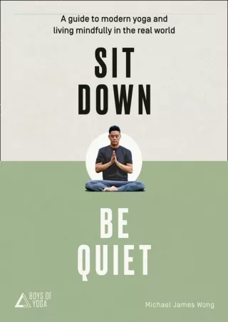 [PDF] DOWNLOAD Sit Down, Be Quiet: A modern guide to yoga and mindful living ful