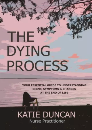 [PDF READ ONLINE] The Dying Process: Your Essential Guide To Understanding Signs