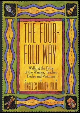 [PDF] DOWNLOAD The Four-Fold Way: Walking the Paths of the Warrior, Teacher, Hea