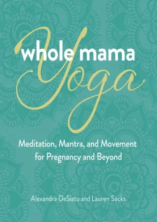 READ [PDF] Whole Mama Yoga: Meditation, Mantra, and Movement for Pregnancy and B