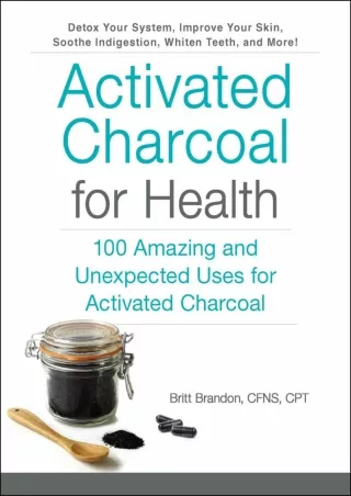 Download Book [PDF] Activated Charcoal for Health: 100 Amazing and Unexpected Uses for Activated