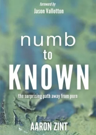 Read ebook [PDF] Numb to Known: The Surprising Path Away From Porn