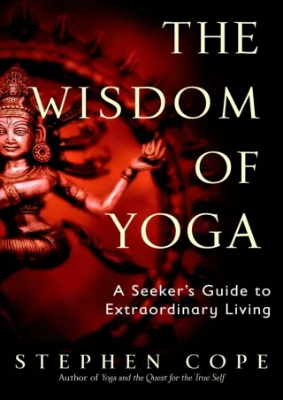 [PDF READ ONLINE] The Wisdom of Yoga: A Seeker's Guide to Extraordinary Living