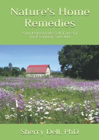 READ [PDF] Nature's Home Remedies: Your Homemade Self Care Kit for Everyday First Aid