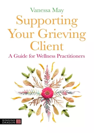 get [PDF] Download Supporting Your Grieving Client: A Guide for Wellness Practitioners