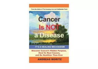 Ebook download Cancer Is Not a Disease   Its a Healing Mechanism full