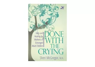 Kindle online PDF Done With The Crying Help and Healing for Mothers of Estranged