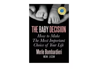 PDF read online The Baby Decision How to Make The Most Important Choice of Your