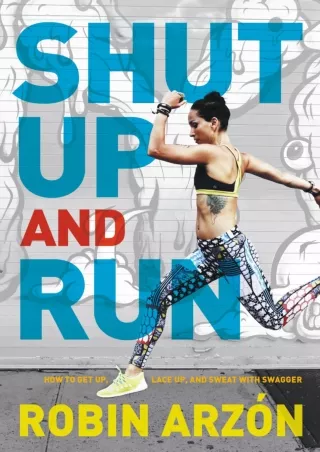 [PDF READ ONLINE] Shut Up and Run: How to Get Up, Lace Up, and Sweat with Swagge