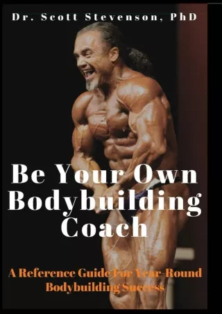 [PDF READ ONLINE] Be Your Own Bodybuilding Coach: A Reference Guide For Year-Rou