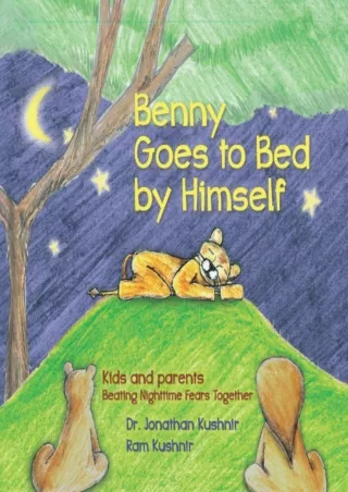 READ [PDF] Benny Goes to Bed by Himself: Kids and Parents Beating Nighttime Fear