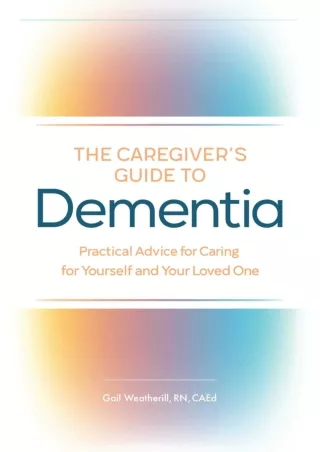 Download Book [PDF] The Caregiver's Guide to Dementia: Practical Advice for Cari