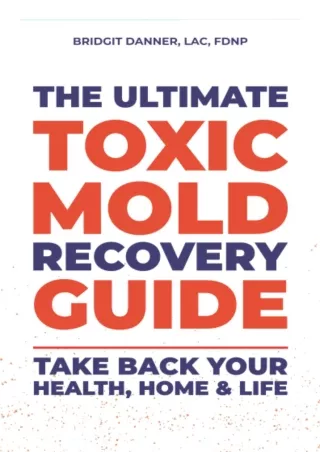 [READ DOWNLOAD] The Ultimate Toxic Mold Recovery Guide: Take Back Your Home, Hea