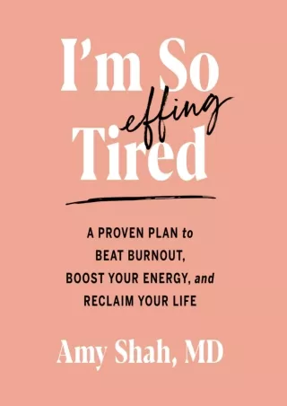 [Ebook] I'm So Effing Tired: A Proven Plan to Beat Burnout, Boost Your Energy, and