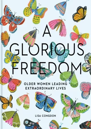 Download [PDF] A Glorious Freedom: Older Women Leading Extraordinary Lives (Gifts for