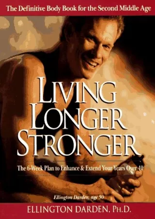 get [PDF] Download Living Longer Stronger: The 6-Week Plan to Enhance and Extend Your Years Over 40