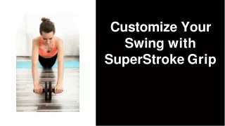 Customize Your Swing with SuperStroke Grip