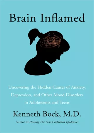 [READ DOWNLOAD] Brain Inflamed: Uncovering the Hidden Causes of Anxiety, Depression, and Other