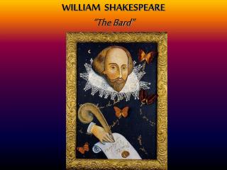 WILLIAM SHAKESPEARE “The Bard”