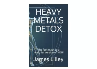 Download PDF HEAVY METALS DETOX The fast track to a healthier version of YOU for