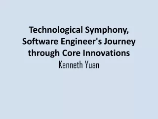 Kenneth Yuan - Technological Symphony, Software Engineer's Journey through Core Innovations