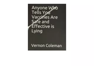 PDF read online Anyone Who Tells You Vaccines Are Safe and Effective is Lying fo