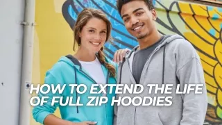 How To Extend The Life Of Full Zip Hoodies