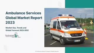 Global Ambulance Services Market Overview, Industry Growth And Forecast To 2032
