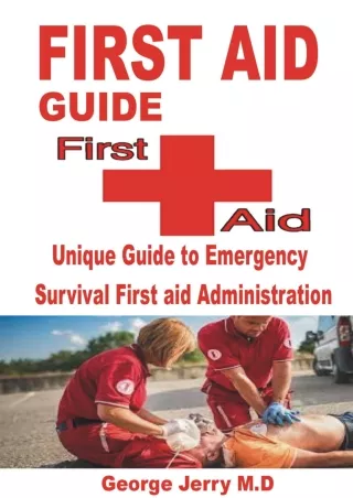[PDF READ ONLINE] FIRST AID GUIDE: Unique Guide to Emergency Survival First aid Administration