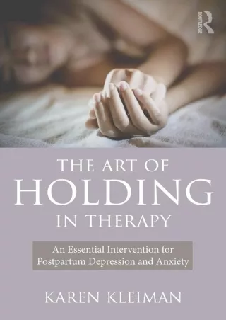 [PDF READ ONLINE] The Art of Holding in Therapy: An Essential Intervention for Postpartum