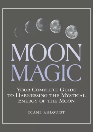 [PDF READ ONLINE] Moon Magic: Your Complete Guide to Harnessing the Mystical Energy of the Moon