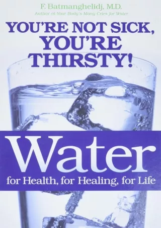 [PDF READ ONLINE] Water: For Health, for Healing, for Life: You're Not Sick, You're Thirsty!